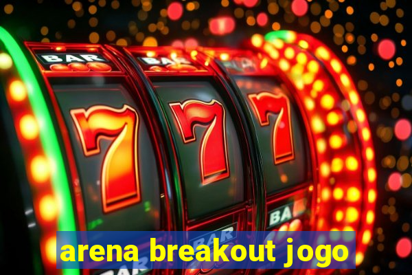 arena breakout jogo